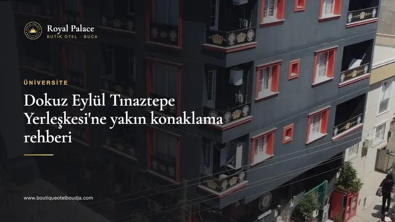 Royal Palace Butik Otel binası üzerinde 'Dokuz Eylül Tınaztepe Yerleşkesi'ne yakın konaklama rehberi' yazısı