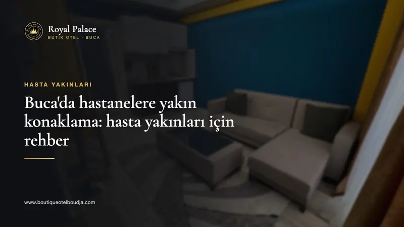 Royal Palace Butik Otel'de mini mutfaklı 1+1 suit oturma alanı üzerinde 'Buca'da hastanelere yakın konaklama: hasta yakınları için rehber' yazısı