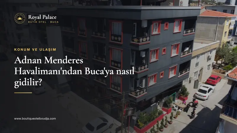 Royal Palace Butik Otel binası ve sokağın havadan görünümü üzerinde 'Havalimanından Buca'ya Nasıl Gidilir?' yazısı