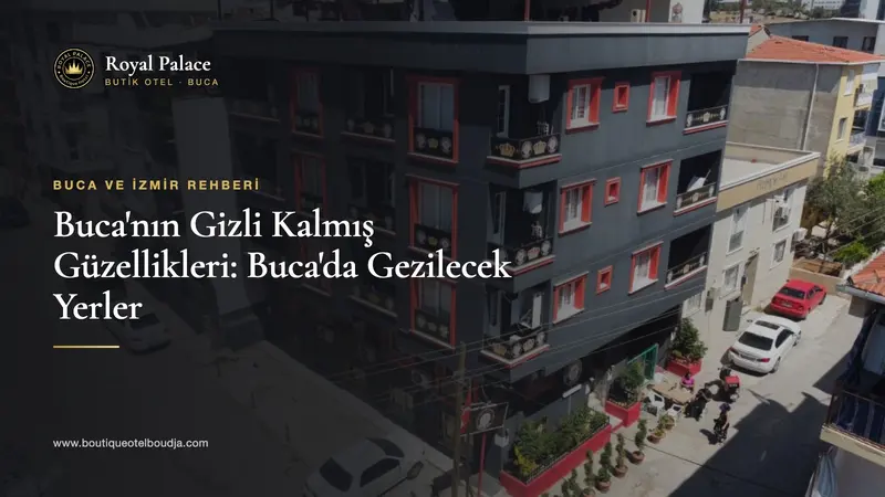 Royal Palace Butik Otel binası ve sokağının havadan görünümü üzerinde 'Buca'da Gezilecek Yerler' yazısı